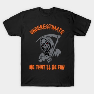 Underestimate Me That'll Be Fun T-Shirt